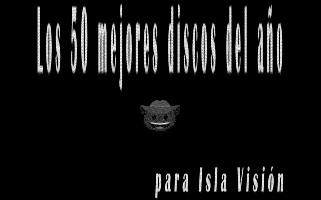 Los 50 mejores discos del año para Isla Visión